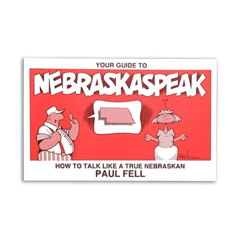 Nebraskaspeak: How to Talk Like a True Nebraskan by Paul Fell | Lee Booksellers