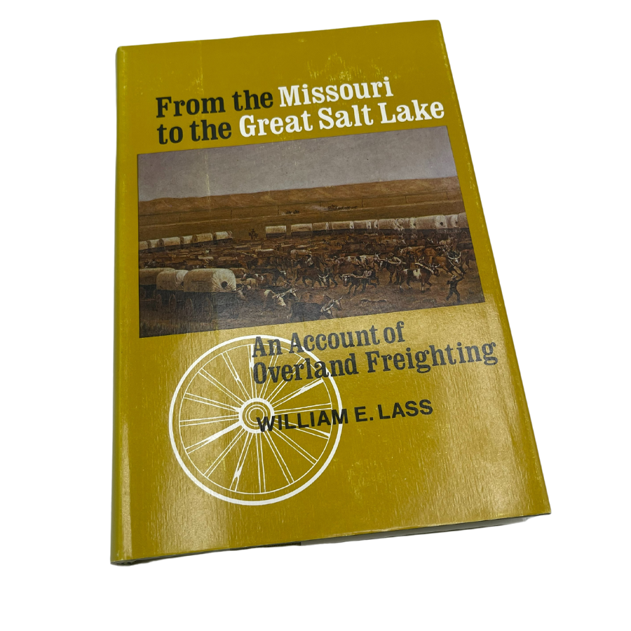 From the Missouri to the Great Salt Lake: An Account of Overland Freighting by William E. Lass | Lee Booksellers