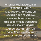 The Ultimate Northern Italian Wine Journey: A Travel Guide to the Richness of Wine and Food in Six Regions of Italy, including Tasting, Pairings, and its History