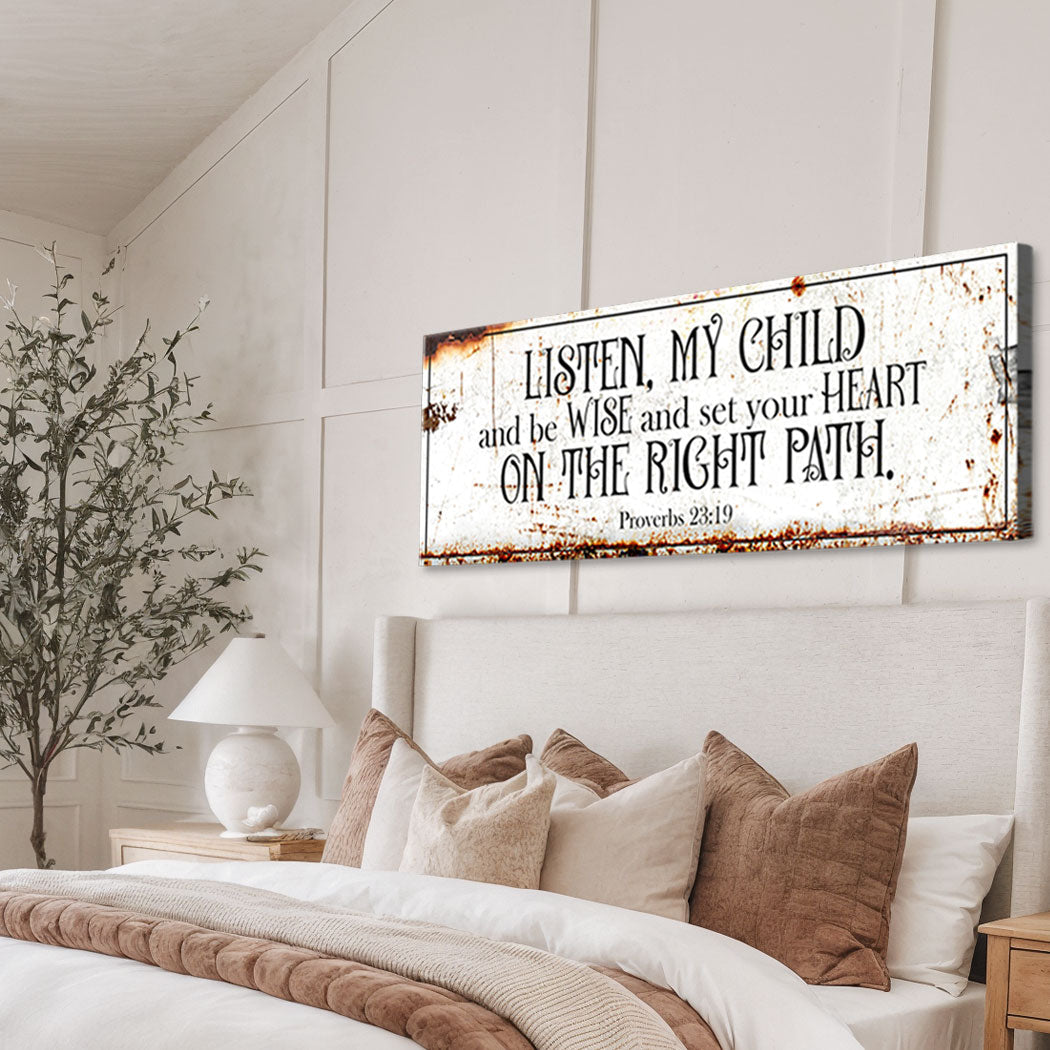 Be Wise and Set Your Heart on The Right Path - Proverbs 23:19 Faith Sign II
