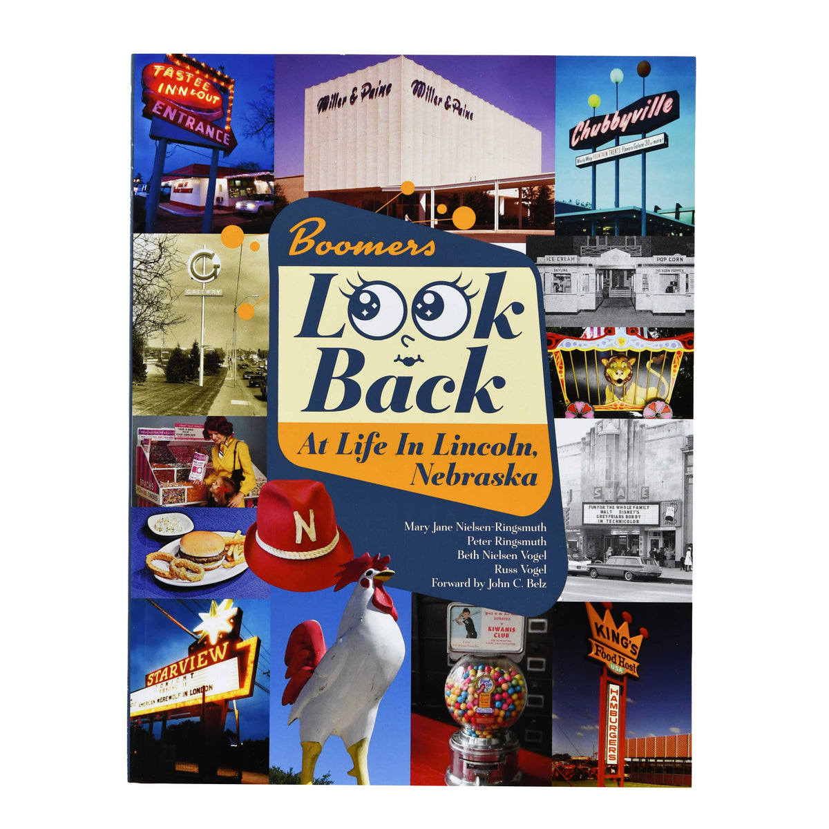 Boomers Look Back At Life in Lincoln, Nebraska by Mary Jane Nielsen-Ringsmuth, Peter Ringsmuth, Beth Vogel & Russ Vogel (with a foreword by John C. Belz)