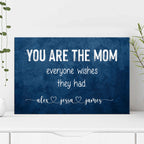 You Are The Mom Everyone Wishes Sign