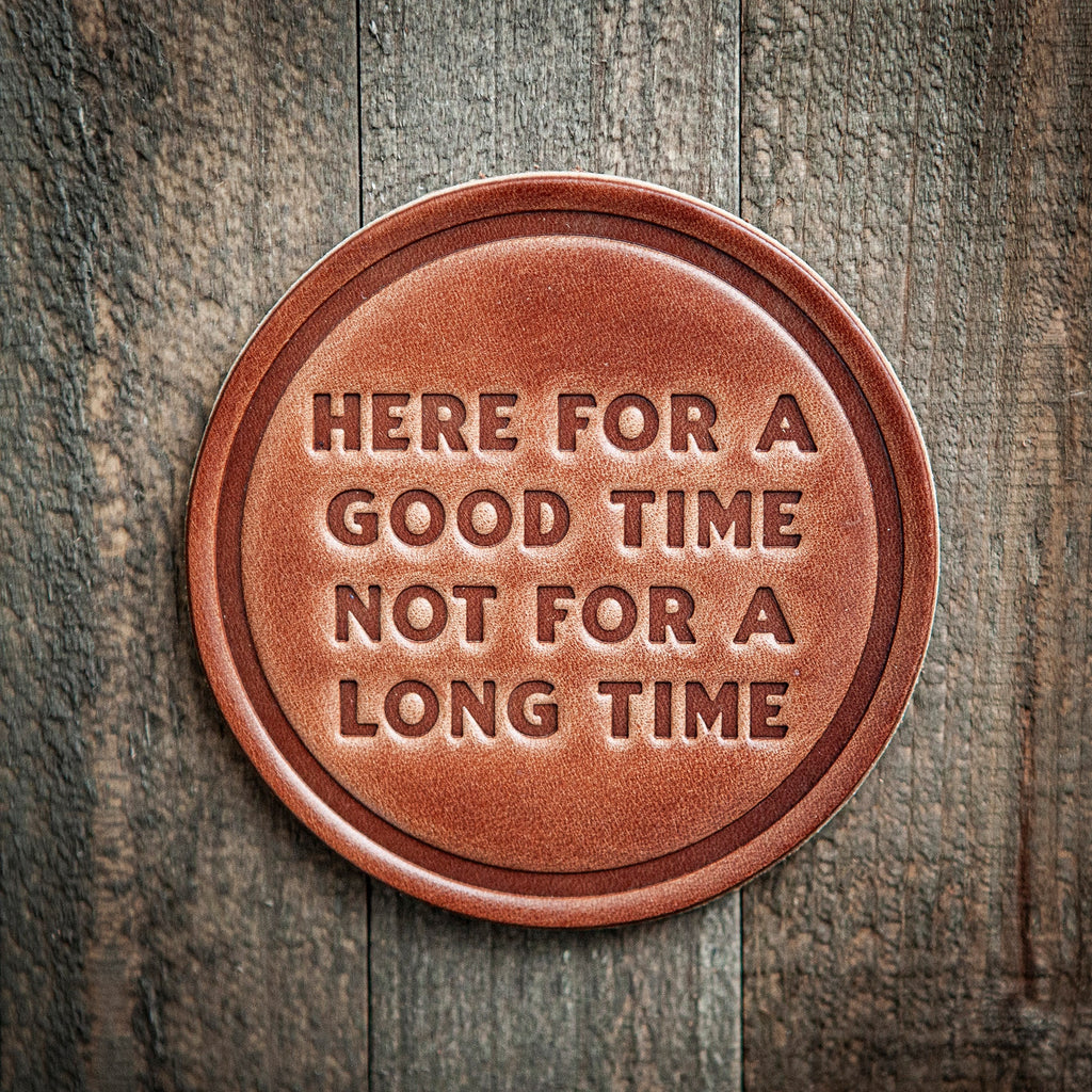 Here For A Good Time  Leather Coaster