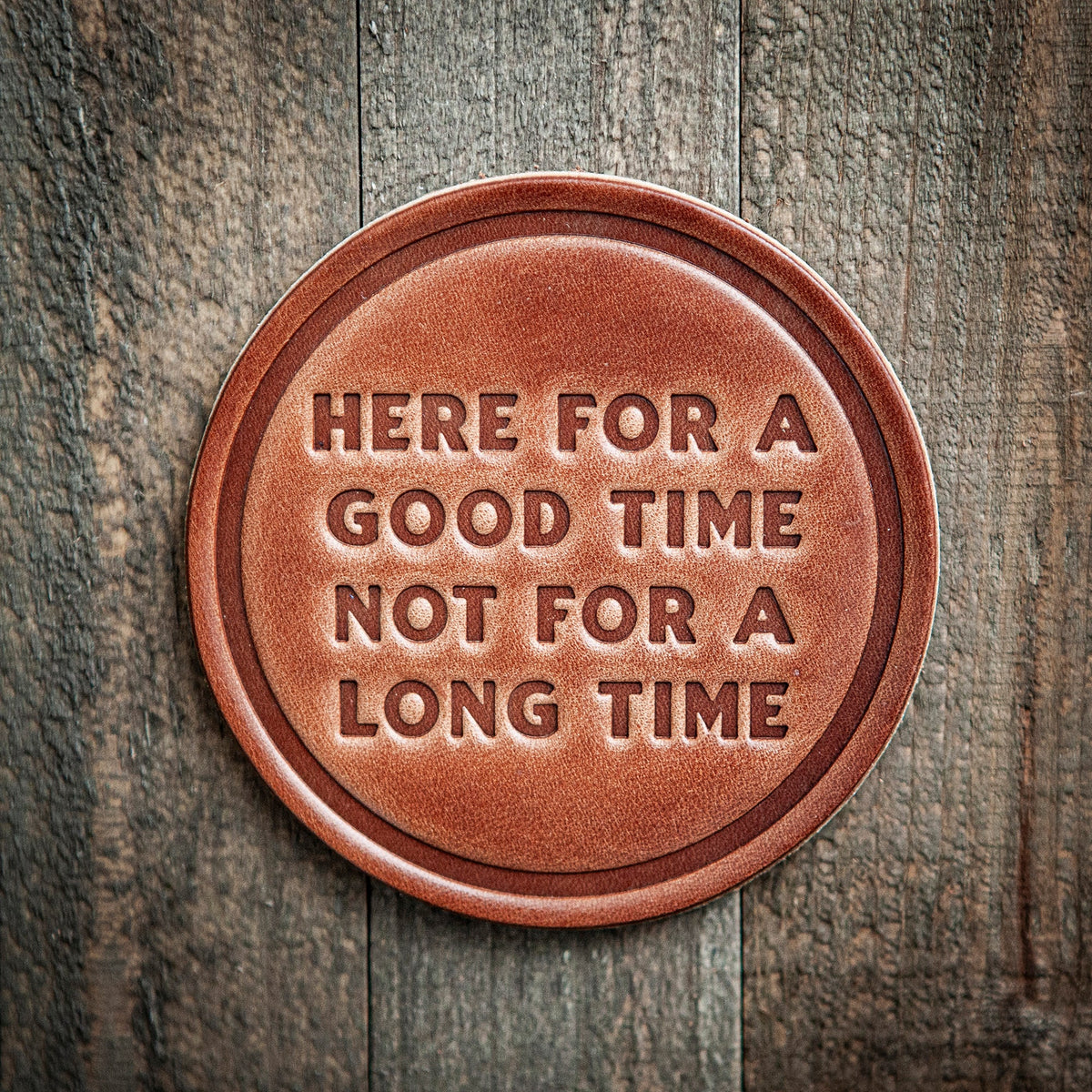 Here For A Good Time  Leather Coaster
