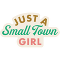 Just A Small Town Girl Weather Resistant Sticker | HEARTlandia