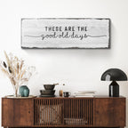 These Are The Good Old Days Sign