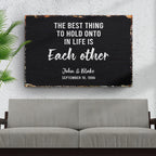 The Best Thing To Hold Onto Life Is Each Other Sign