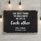 The Best Thing To Hold Onto Life Is Each Other Sign