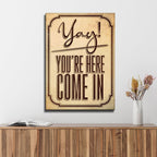 Yay! You're Here Come In Entryway Sign
