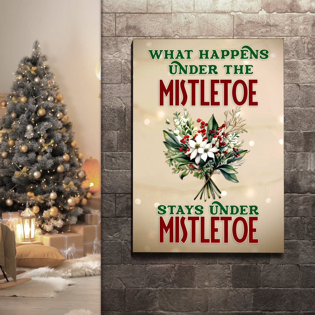 What Happens Under The Mistletoe Stays Under The Mistletoe Sign