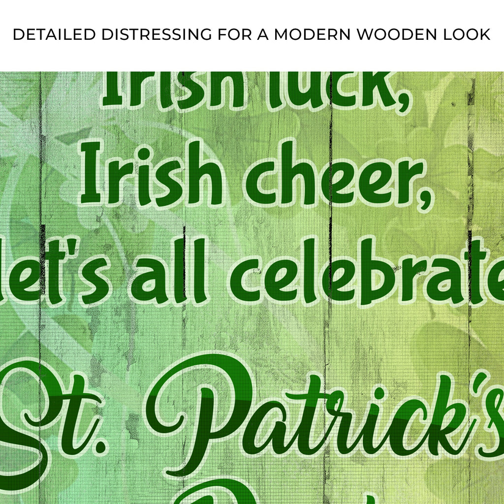 Irish Luck, Irish Cheer, Let's All Celebrate St. Patrick's Day This Year Sign