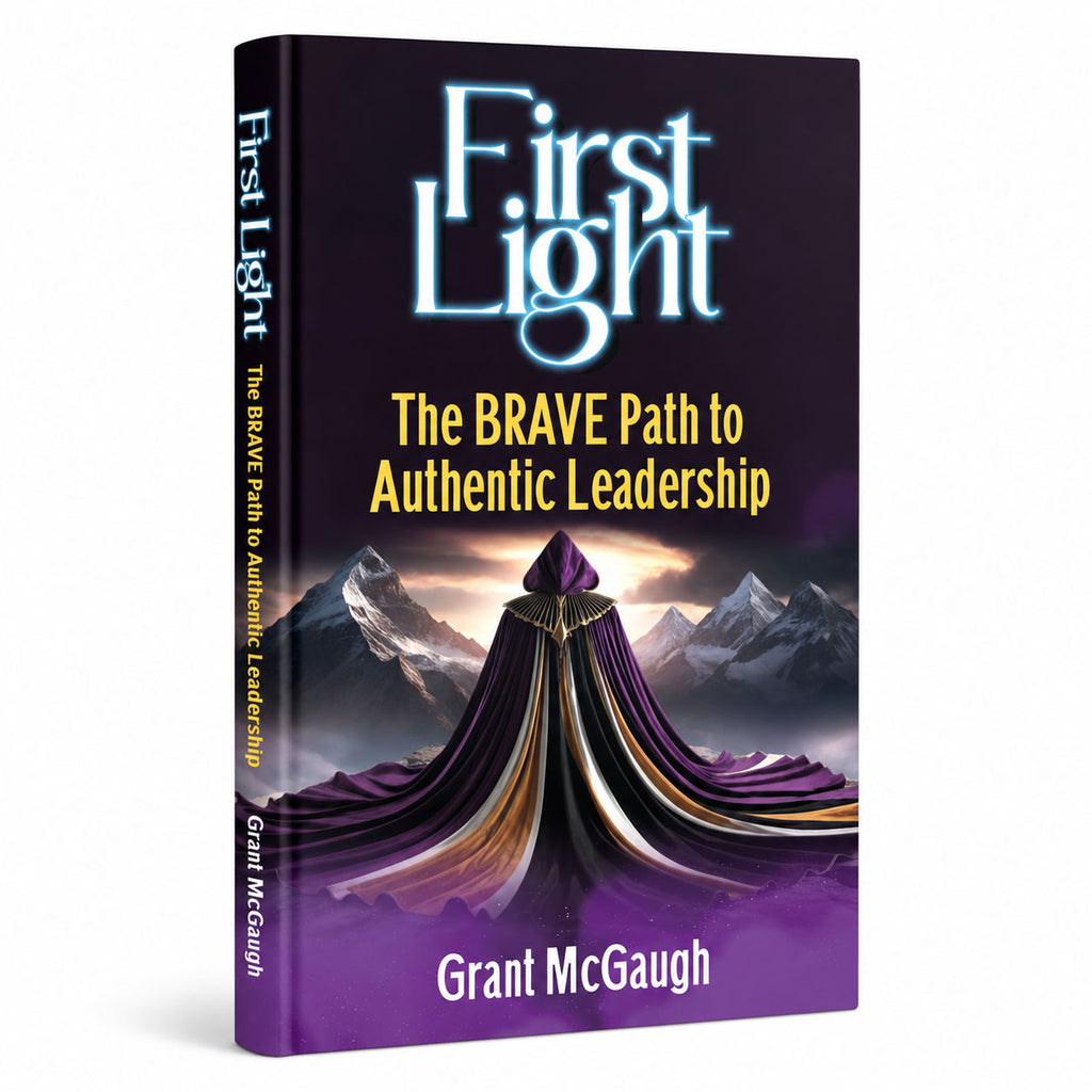 First Light: The BRAVE Path To Authentic Leadership by Grant McGaugh | 5 Star BDM