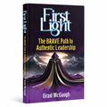 First Light: The BRAVE Path To Authentic Leadership by Grant McGaugh | 5 Star BDM