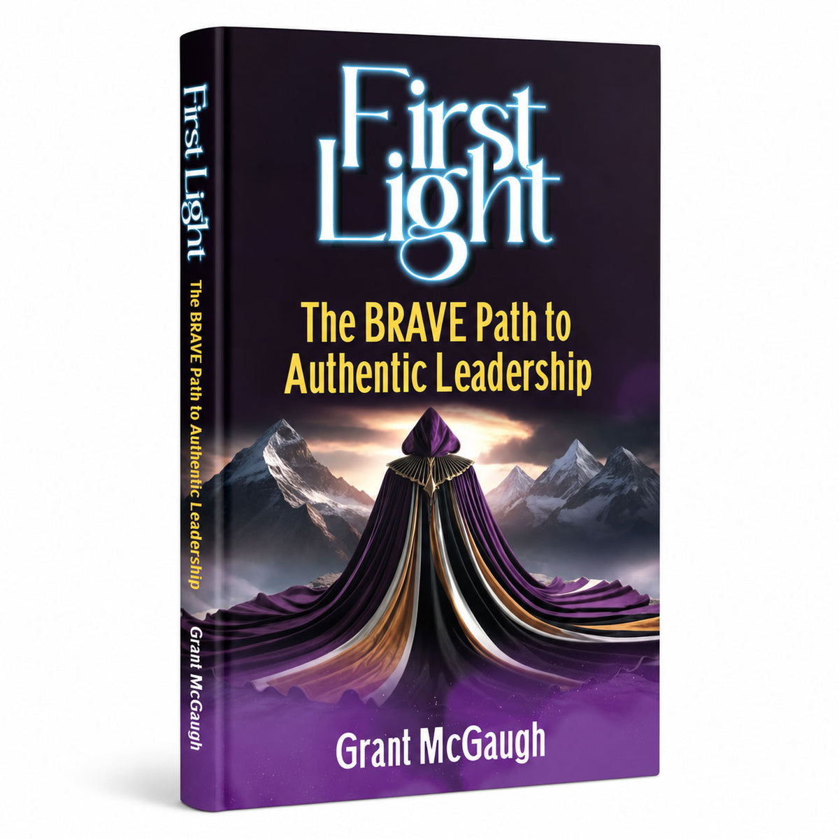 First Light: The BRAVE Path To Authentic Leadership by Grant McGaugh | 5 Star BDM