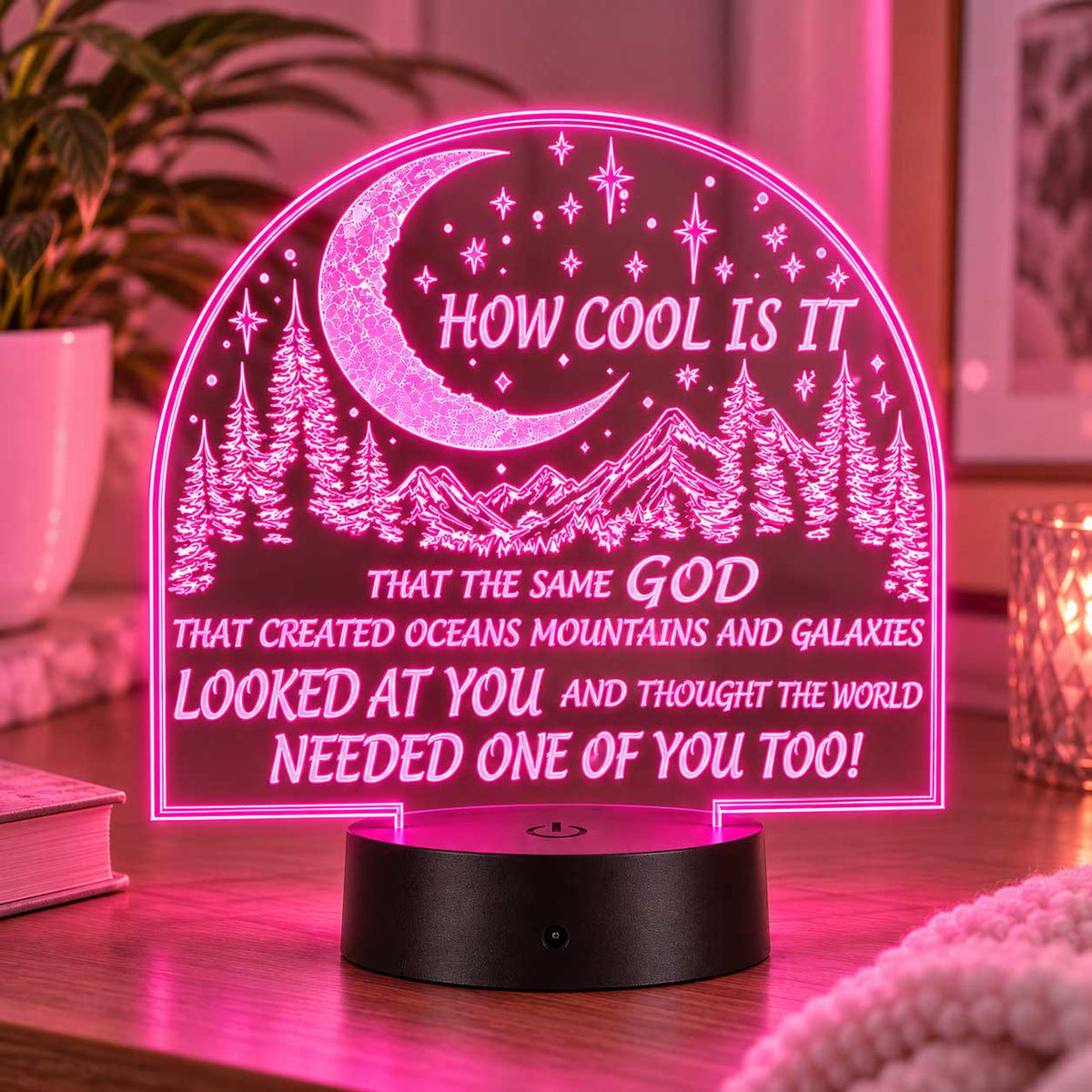 Inspirational LED Lighted Plaque | How Cool is It That the Same God That Created Oceans Mountains and Galaxies Looked at You and Thought the World Needed One of You Too | Glowing Creation