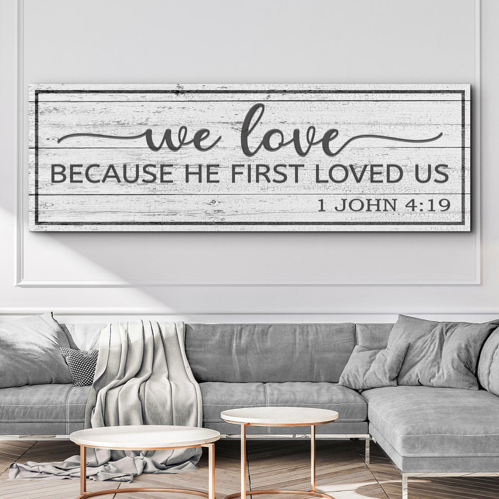 1 John 4:19 - Because He First Loved Us Sign