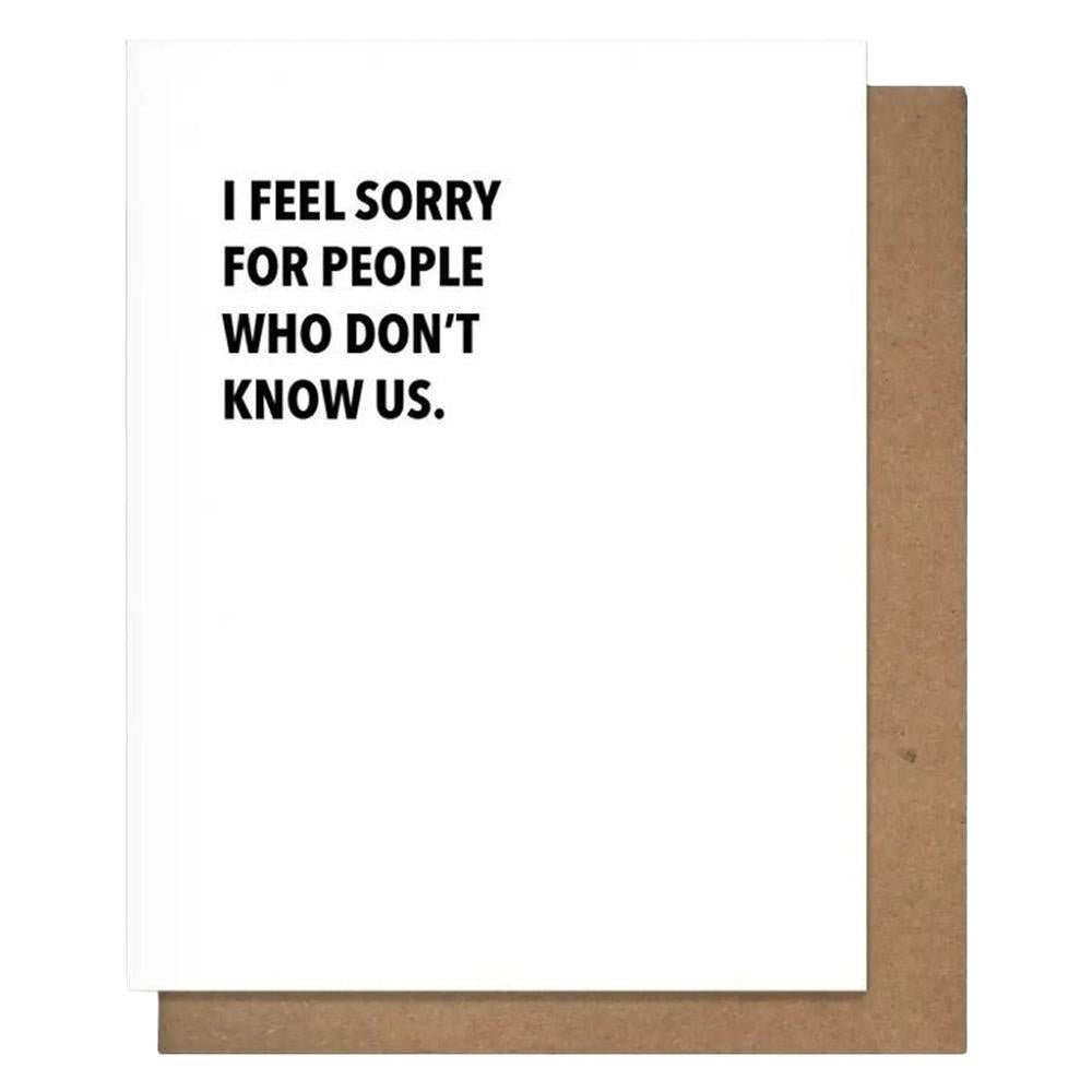 Pretty Alright Goods - 'I Feel Sorry For People Who Don't Know Us' Card