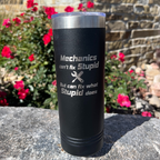 Stainless Steel Skinny Tumbler | "Mechanics Can't Fix Stupid But Can Fix What Stupid Does" | 22 oz | Multiple Colors | RCK Creations & More