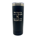 Stainless Steel Skinny Tumbler | "Mechanics Can't Fix Stupid But Can Fix What Stupid Does" | 22 oz | Multiple Colors | RCK Creations & More