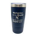 Stainless Steel Vacuum Insulated Tumbler |  "Mechanics Can't Fix Stupid But Can Fix What Stupid Does" | 20 oz | Multiple Colors | RCK Creations & More