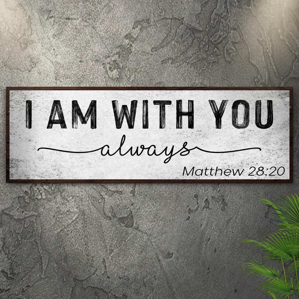 Matthew 28:20 - I Am With You Always Sign III